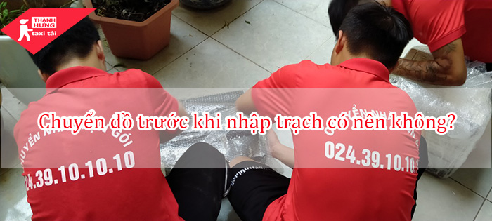 có nên chuyển nhà trước khi nhập trạch