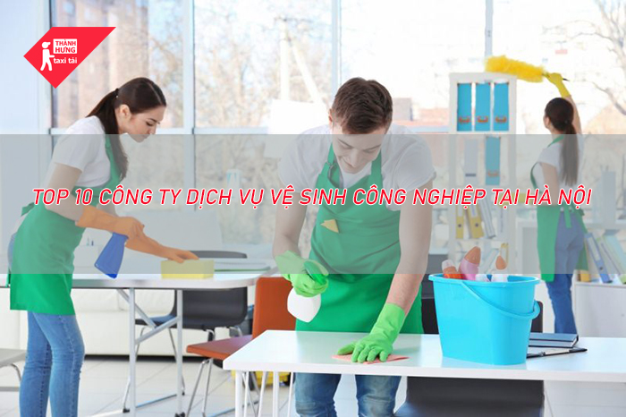 Top 10 công ty dịch vụ vệ sinh công nghiệp tốt nhất Hà Nội