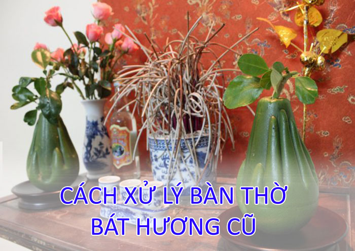 Cách xử lý bàn Thờ - Bát Hương cũ Cách xử lý bàn Thờ - Bát Hương cũ