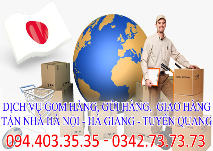 Dịch vụ gom hàng, gửi hàng, giao hàng tận nhà Hà Nội - Hà Giang - Tuyên Quang giá rẻ Dịch vụ gom hàng, gửi hàng, giao hàng tận nhà Hà Nội - Hà Giang - Tuyên Quang giá rẻ