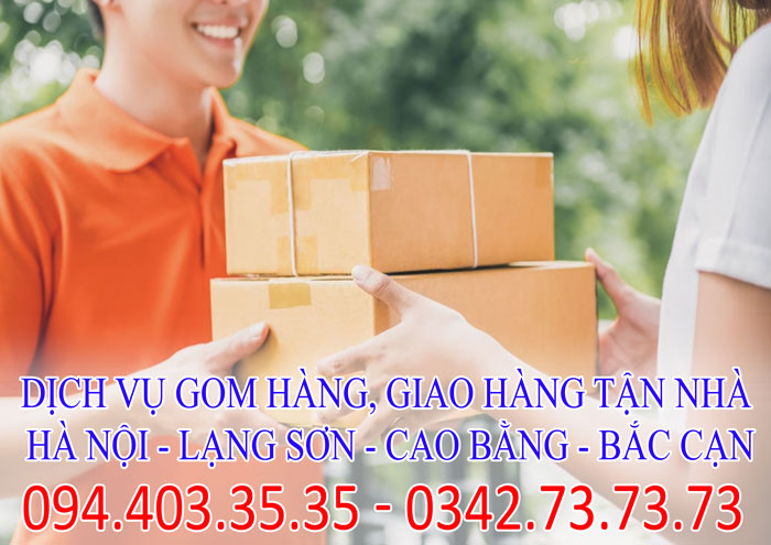 Dịch vụ gom hàng, giao hàng tận nhà Hà Nội - Lạng Sơn - Cao Bằng - Bắc Cạn Dịch vụ gom hàng, giao hàng tận nhà Hà Nội - Lạng Sơn - Cao Bằng - Bắc Cạn